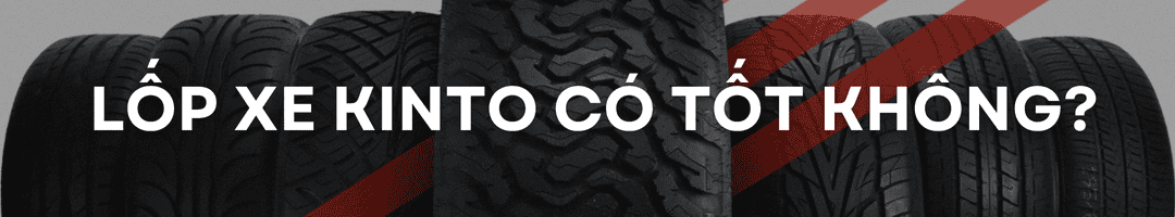 Lốp Kinto có tốt không? Đặc quyền 100 ngày đổi lốp mới